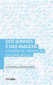 Thumbnail for the post titled: Apresentação do livro de Catarina Laranjeiro “Dos Sonhos e das Imagens, a Guerra de Libertação na Guiné-Bissau”